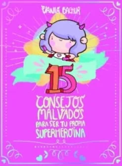 15 CONSEJOS MALVADOS PARA SER TU PROPIA SUPERHEROINA