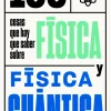 100 COSAS QUE HAY QUE SABER SOBRE FISICA Y FISICA CUANTICA