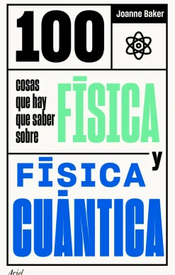 100 COSAS QUE HAY QUE SABER SOBRE FISICA Y FISICA CUANTICA