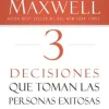 3 DECISIONES QUE TOMAN LAS PERSONAS EXITOSAS