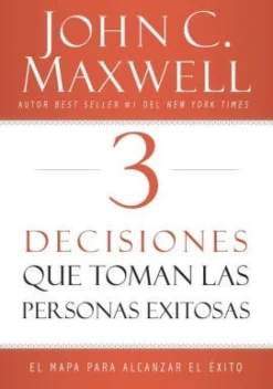 3 DECISIONES QUE TOMAN LAS PERSONAS EXITOSAS