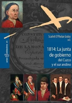 1814: LA JUNTA DE GOBIERNO DEL CUZCO Y EL SUR ANDINO