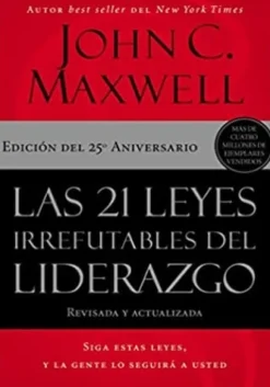 21 LEYES IRREFUTABLES DEL LIDERAZGO (25 ANIVERSARIO)