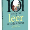 101 MANERAS DE LEER A TODAS HORAS