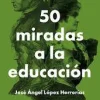 50 MIRADAS A LA EDUCACION