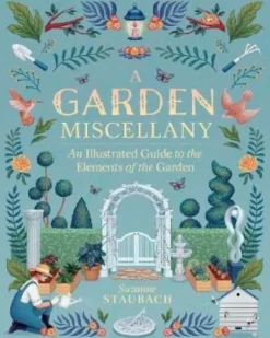 A GARDEN MISCELLANY: AN ILLUSTRATED GUIDE TO THE ELEMENTS OF THE GARDEN