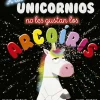 A LOS UNICORNIOS NO LES GUSTAN LOS ARCO IRIS