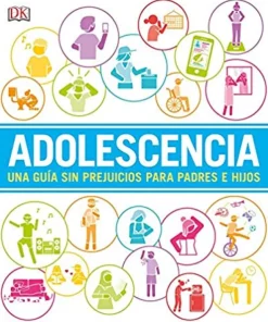ADOLESCENCIA. UNA GUIA SIN PREJUICIOS PARA PADRES E HIJOS
