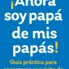 AHORA SOY PAPÁ DE MIS PAPÁS