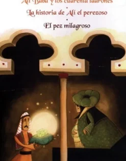 ALI BABA Y LOS CUARENTA LADRONES, LA HISTORIA DE ALI EL PEREZOSO, EL PEZ MILAGROSO