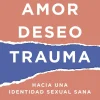 AMOR, DESEO, TRAUMA