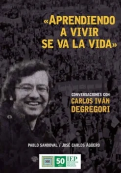 APRENDIENDO A VIVIR SE VA LA VIDA. CONSERVACIONES CON CARLOS IVAN DEGREGORI