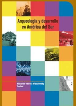 ARQUEOLOGIA Y DESARROLLO EN AMERICA DEL SUR