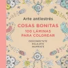 ARTE ANTIESTRÉS. COSAS BONITAS. 100 LAMINAS PARA COLOREAR
