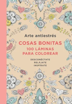 ARTE ANTIESTRÉS. COSAS BONITAS. 100 LAMINAS PARA COLOREAR