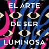 ARTE DE SER LUMINOSA, EL