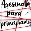 ASESINATO PARA PRINCIPIANTES