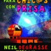 ASTROFISICA PARA CHIC@S CON PRISA