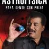ASTROFISICA PARA GENTE CON PRISA