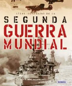 ATLAS ILUSTRADO DE LA SEGUNDA GUERRA MUNDIAL