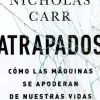 ATRAPADOS. COMO LAS MAQUINAS SE APODERARON DE NUESTRAS VIDAS