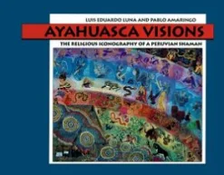 AYAHUASCA VISIONS: THE RELIGIOUS ICONOGRAPHY OF A PERUVIAN SHAMAN
