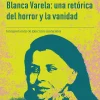 BLANCA VARELA: UNA RETORICA DEL HORROR Y LA VANIDAD