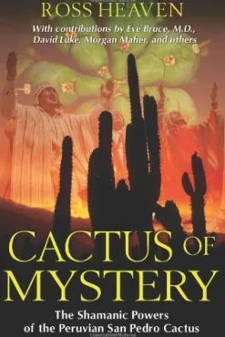 CACTUS OF MYSTERY: THE SHAMANIC POWERS OF THE PERUVIAN SAN PEDRO CACTUS    *