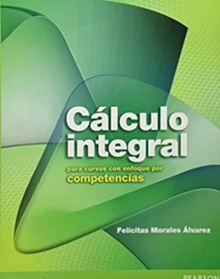 CALCULO INTEGRAL PARA CURSOS CON ENFOQUE POR COMPETENCIAS