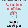CAMBIA TU MENTE, SANA TU CUERPO