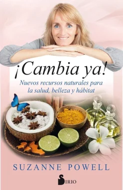 ¡CAMBIA YA! NUEVOS RECURSOS NATURALES PARA LA SALUD, BELLEZA Y HABITAT