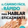 CAMINO FACIL Y RAPIDO PARA HABLAR EFICAZ