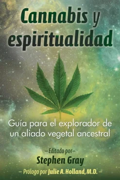 CANNABIS Y ESPIRITUALIDAD. GUÍA PARA EL EXPLORADOR DE UN ALIADO VEGETAL ANCESTRAL