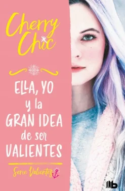 CHERRY CHIC 1. ELLA, YO Y LA GRAN IDEA DE SER VALIENTES