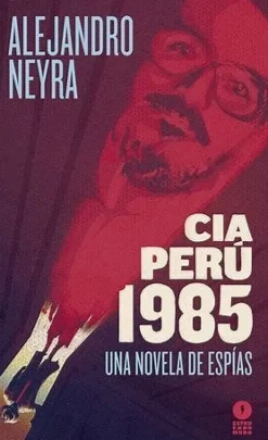 CIA PERU 1985. UNA NOVELA DE ESPIAS
