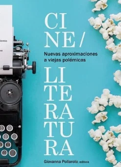 CINE  /  LITERATURA NUEVAS APROXIMACIONES A VIEJAS POLÉMICAS
