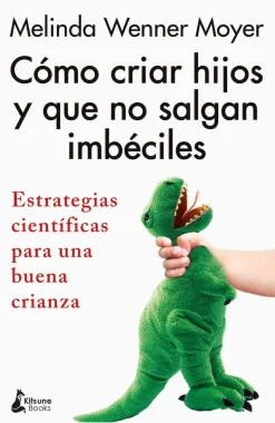 CÓMO CRIAR HIJOS Y QUE NO SALGAN IMBÉCILES