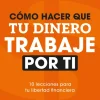 CÓMO HACER QUE TU DINERO TRABAJE POR TI