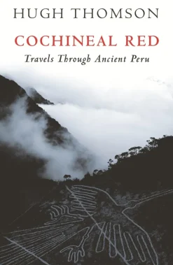 COCHINEAL RED: TRAVELS THROUGH ANCIENT PERU