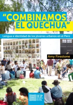 COMBINAMOS EL QUECHUA. LENGUA E IDENTI-DAD DE LOS JOVENES URBANOS EN EL PERU