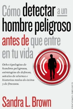 COMO DETECTAR A UN HOMBRE PELIGROSO ANTES DE QUE ENTRE EN TU VIDA