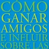 COMO GANAR AMIGOS E INFLUIR SOBRE LAS PERSONAS