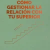 COMO GESTIONAR LA RELACION CON TU SUPERIOR . SERIE MANAGEMENT EN 20 MINUTOS