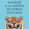 COMO MANDAR A LA MIERDA DE FORMA EDUCADA