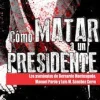 COMO MATAR A UN PRESIDENTE