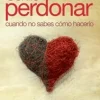 COMO PERDONAR CUANDO NO SABES COMO HACERLO