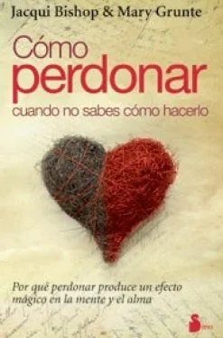 COMO PERDONAR CUANDO NO SABES COMO HACERLO