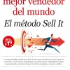 COMO SER EL MEJOR VENDEDOR DEL MUNDO. EL MÉTODO SELL IT