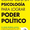 COMO USAR LA PSICOLOGÍA PARA LOGRAR PODER POLÍTICO