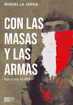 CON LAS MASAS Y LAS ARMAS. AUGE Y CAIDA DEL MRTA